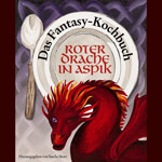 Roter Drache in Aspik - Das Fantasy - Kochbuch